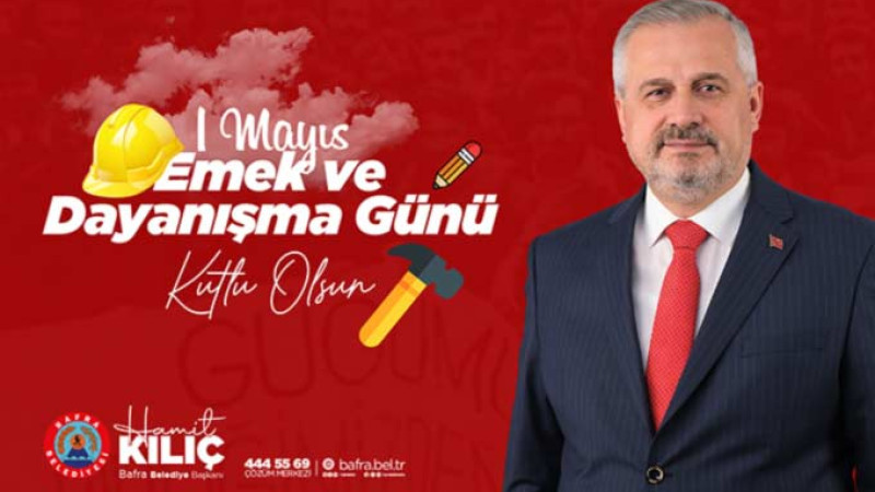 Başkan Kılıç’ın 1 Mayıs Emek ve Dayanışma günü mesajı
