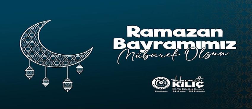 Başkan Kılıç, Ramazan Bayramı mesajı yayınladı
