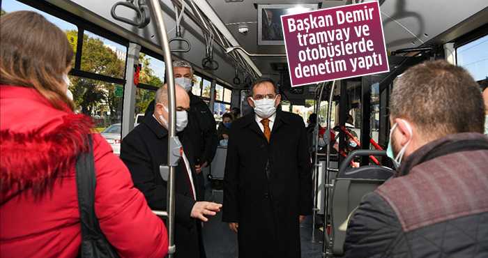 Başkan Demir, tramvay ve otobüslerde denetim yaptı