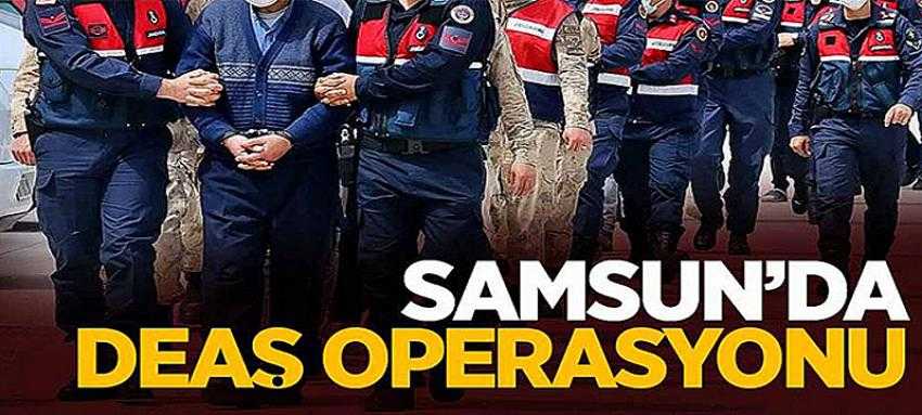 Samsun'da terör örgütü DEAŞ'a yönelik operasyon