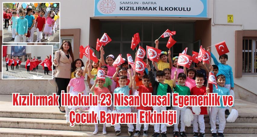 Kızılırmak İlkokulu Öğrencileri 23 Nisan Ulusal Egemenlik ve Çocuk Bayramını Coşku ile Kutladı