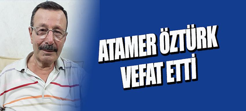 Atamer Öztürk vefat etti