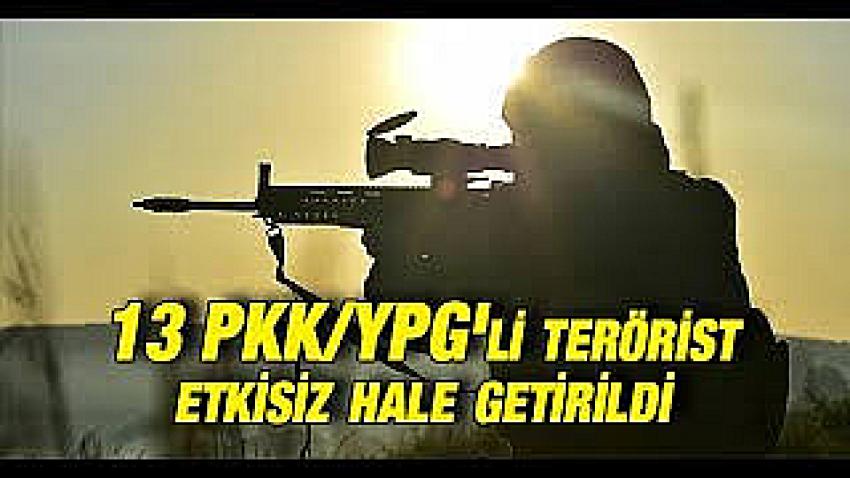 13 PKK/YPG'li terörist etkisiz hale getirildi