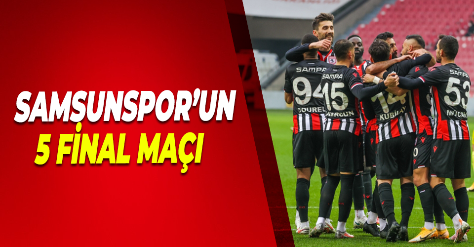 Samsunspor’un 5 Final Maçı